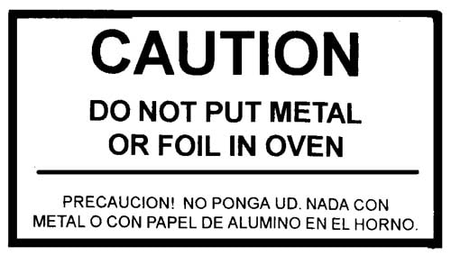 LABELS, DO NOT PUT METAL OR FOIL IN OVEN